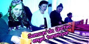 Samsun'da üretim engel tanımıyor