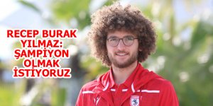 RECEP BURAK YILMAZ: SEZON SONUNDA ŞAMPİYONLUK İPİNİ GÖĞÜSLEMEK İSTİYORUZ