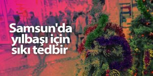 Samsun'da yılbaşı için sıkı tedbir