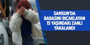Samsun'da babasını bıçaklayan 15 yaşındaki zanlı yakalandı