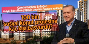 Cumhurbaşkanı Erdoğan sosyal konutlara yapılan başvuru sayısını açıkladı