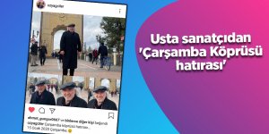 Usta sanatçıdan 'Çarşamba Köprüsü hatırası'