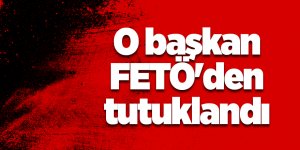 O başkan FETÖ'den tutuklandı