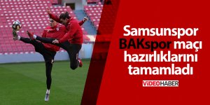 Samsunspor BAKspor maçı hazırlıklarını tamamladı