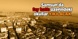 Samsun'da fay hattı üzerindeki okullar yıkılacak