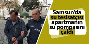 Samsun'da su tesisatçısı apartmanın su pompasını çaldı