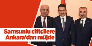 Samsunlu çiftçilere Ankara'dan müjde