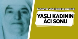 Samsun'da yaşlı kadının acı sonu