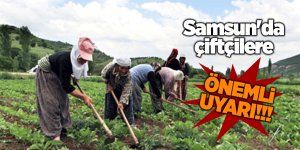 Samsun'da çiftçilere önemli uyarı