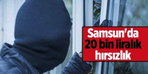Samsun'da 20 bin liralık hırsızlık