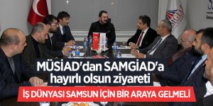 MÜSİAD'dan SAMGİAD'a hayırlı olsun ziyareti