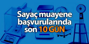 Sayaç muayene başvurularında son 10 gün