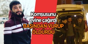 Komşusunu evine çağırdı başından vurup öldürdü