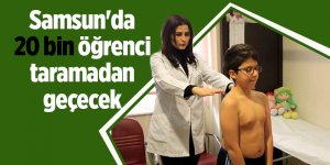 Samsun'da 20 bin öğrenci taramadan geçecek