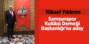 Yüksel Yıldırım Samsunspor Kulübü Derneği Başkanlığı’na aday