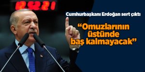 Cumhurbaşkanı Erdoğan sert çıktı