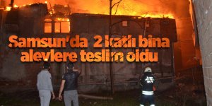 Samsun'da 2 katlı bina alevlere teslim oldu