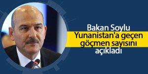 Bakan Soylu Yunanistan'a geçen göçmen sayısını açıkladı