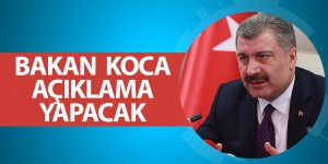 Bakan Koca açıklama yapacak