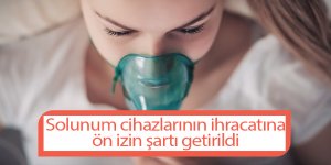Solunum cihazlarının ihracatına ön izin şartı getirildi