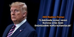 ABD Başkanı Trump: 5 dakikada sonuç veren Korona virüs testi önümüzdeki hafta kullanılacak'