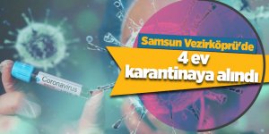 Samsun Vezirköprü'de 4 ev karantinaya alındı