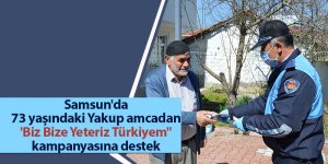 Samsun'da 73 yaşındaki Yakup amcadan 'Biz Bize Yeteriz Türkiyem" kampanyasına destek