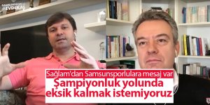 Sağlam'dan Samsunsporlulara mesaj var
