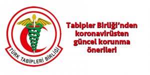 Tabipler Birliği’nden koronavirüsten güncel korunma önerileri