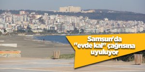Samsun'da "evde kal" çağrısına uyuluyor