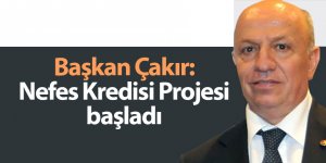 Başkan Çakır: Nefes Kredisi Projesi başladı