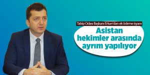 Tabip Odası Başkanı Erkan'dan ek ödeme isyanı