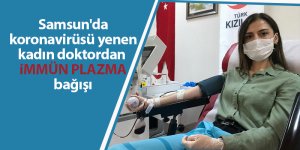 Samsun'da koronavirüsü yenen kadın doktordan immün plazma bağışı