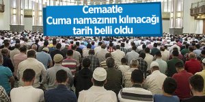Cemaatle Cuma namazının kılınacağı tarih belli oldu