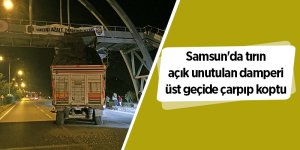 Samsun'da tırın açık unutulan damperi üst geçide çarpıp koptu
