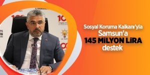 Sosyal Koruma Kalkanı'yla Samsun'a 145 milyon lira destek 