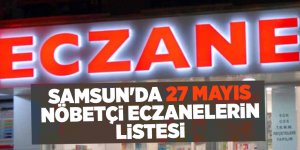 Samsun'da 27 Mayıs nöbetçi eczanelerin listesi