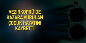 Vezirköprü'de kazara vurulan 7 yaşındaki çocuk hayatını kaybetti