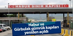 Habur ve Gürbulak gümrük kapıları yeniden açıldı