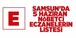 Samsun'da 5 Haziran nöbetçi eczanelerin listesi