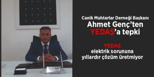Canik Muhtarlar Derneği Başkanı Ahmet Genç’ten YEDAŞ’a tepki