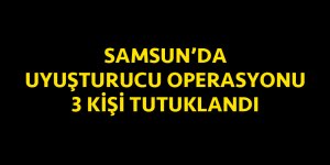 Samsun'da uyuşturucu operasyonu: 3 kişi tutuklandı