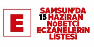 Samsun'da 15 Haziran nöbetçi eczanelerin listesi