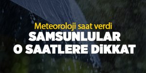 Samsunlular o saatlere dikkat