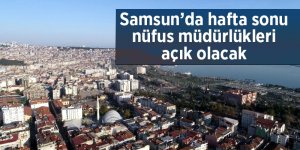 Samsun’da hafta sonu nüfus müdürlükleri açık olacak