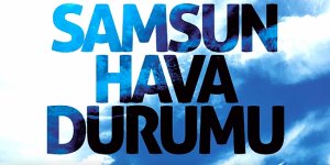 28 HAZİRAN SAMSUN HAVA DURUMU