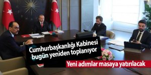 Cumhurbaşkanlığı Kabinesi bugün yeniden toplanıyor