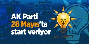 AK Parti 28 Mayıs'ta start veriyor