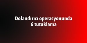 Dolandırıcı operasyonunda 6 tutuklama - samsun haber