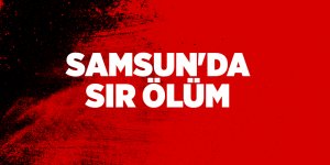 Samsun'da sır ölüm - samsun haber